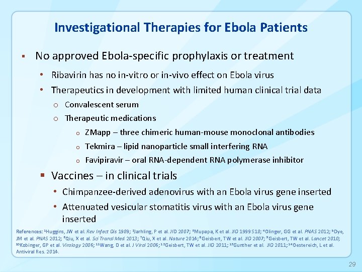 Investigational Therapies for Ebola Patients § No approved Ebola-specific prophylaxis or treatment • Ribavirin