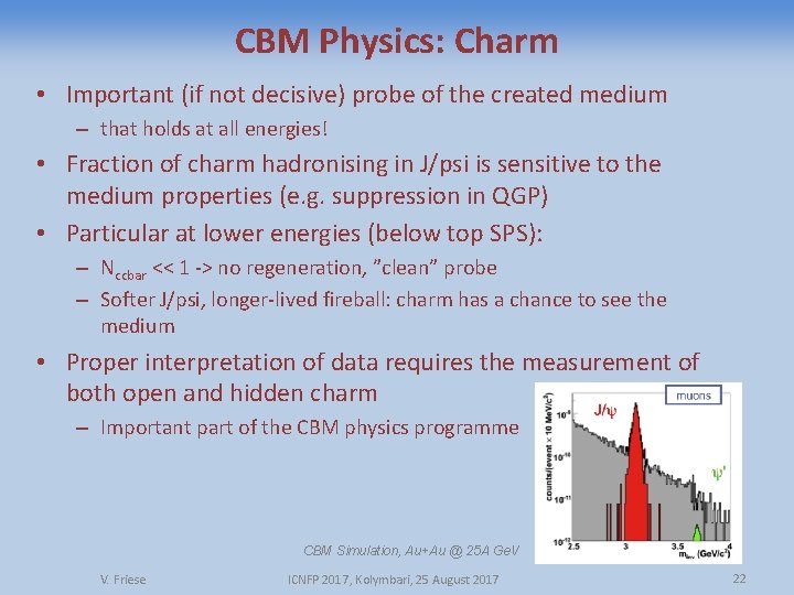 CBM Physics: Charm • Important (if not decisive) probe of the created medium –