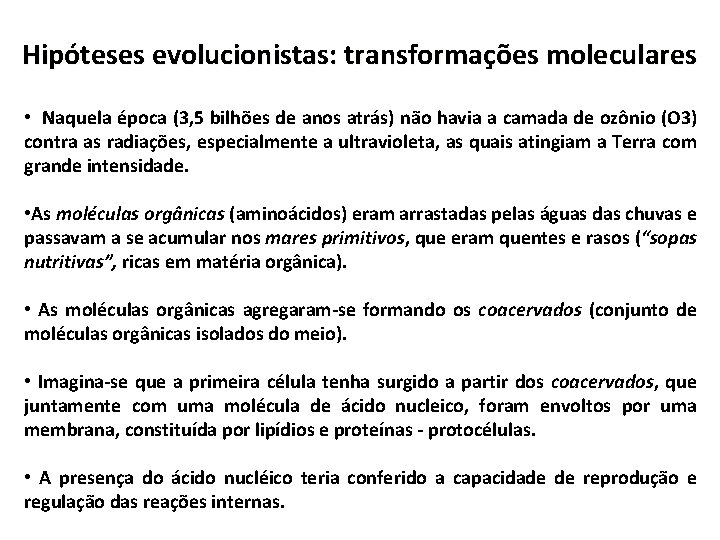 Hipóteses evolucionistas: transformações moleculares • Naquela época (3, 5 bilhões de anos atrás) não