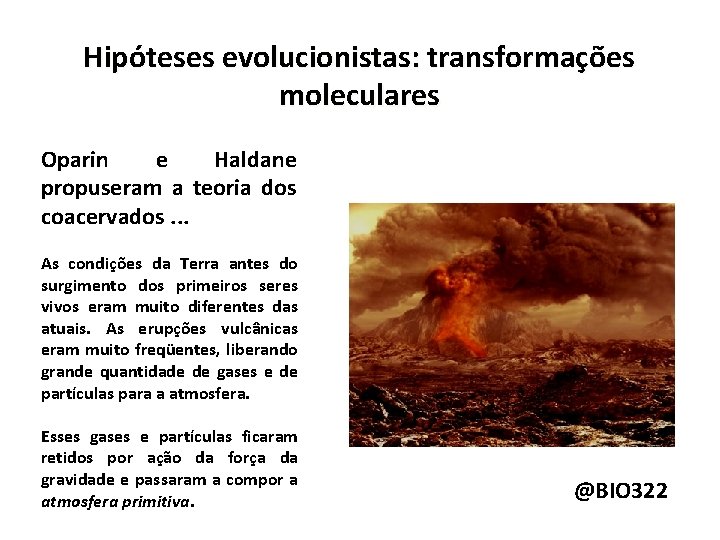 Hipóteses evolucionistas: transformações moleculares Oparin e Haldane propuseram a teoria dos coacervados. . .