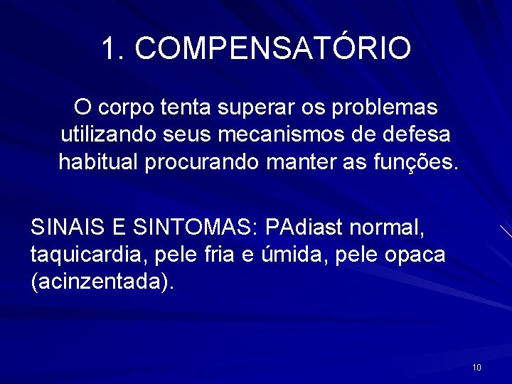 1. COMPENSATÓRIO O corpo tenta superar os problemas utilizando seus mecanismos de defesa habitual