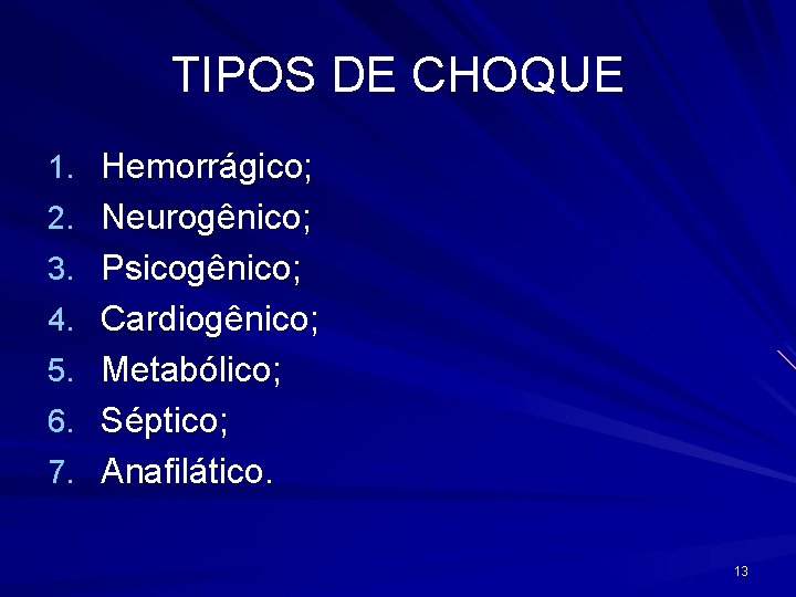 TIPOS DE CHOQUE 1. Hemorrágico; 2. Neurogênico; 3. Psicogênico; 4. Cardiogênico; 5. Metabólico; 6.