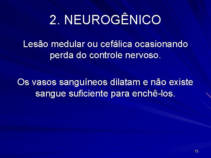 2. NEUROGÊNICO Lesão medular ou cefálica ocasionando perda do controle nervoso. Os vasos sanguíneos