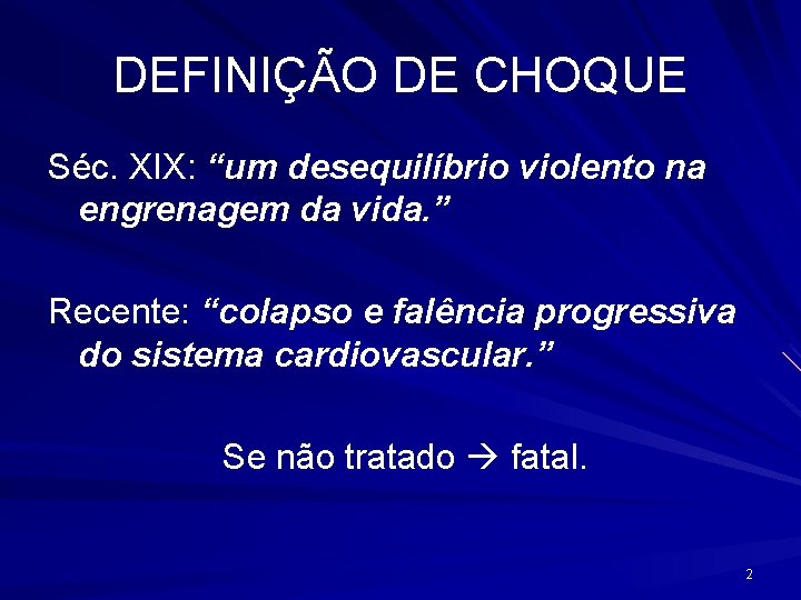 DEFINIÇÃO DE CHOQUE Séc. XIX: “um desequilíbrio violento na engrenagem da vida. ” Recente: