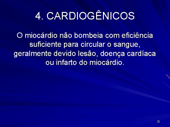 4. CARDIOGÊNICOS O miocárdio não bombeia com eficiência suficiente para circular o sangue, geralmente
