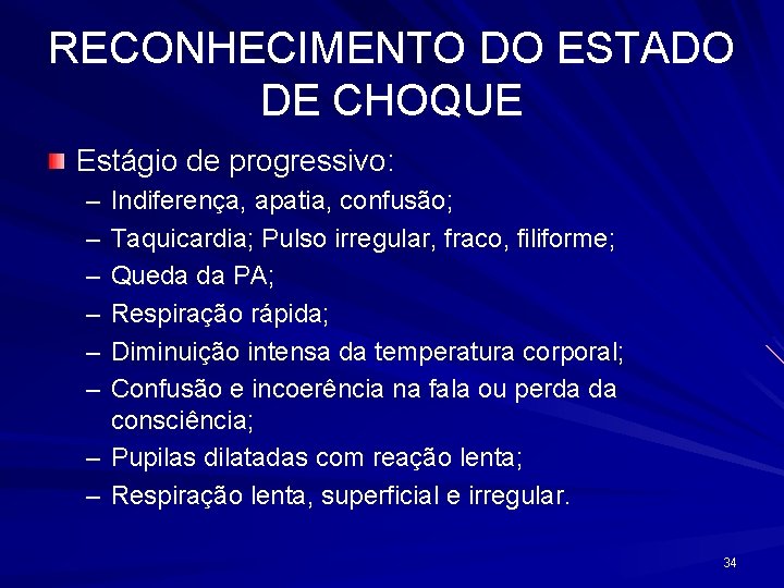 RECONHECIMENTO DO ESTADO DE CHOQUE Estágio de progressivo: – – – Indiferença, apatia, confusão;