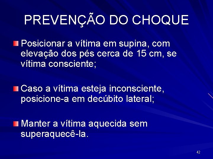 PREVENÇÃO DO CHOQUE Posicionar a vítima em supina, com elevação dos pés cerca de