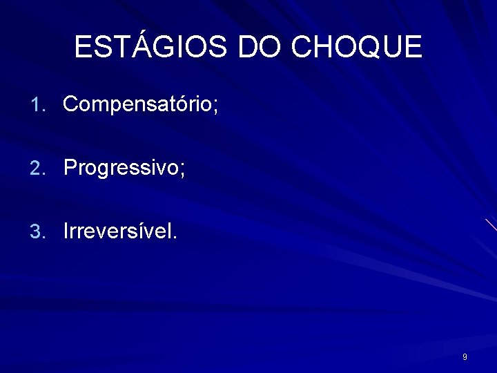 ESTÁGIOS DO CHOQUE 1. Compensatório; 2. Progressivo; 3. Irreversível. 9 