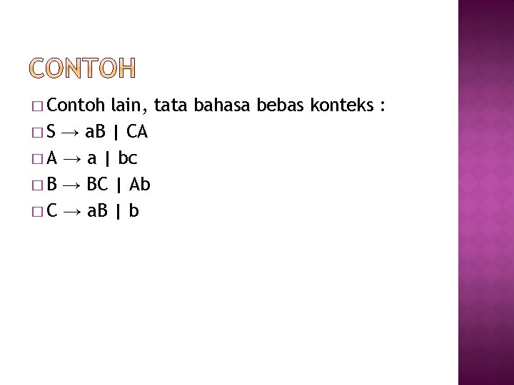 � Contoh lain, tata bahasa bebas konteks : � S → a. B |