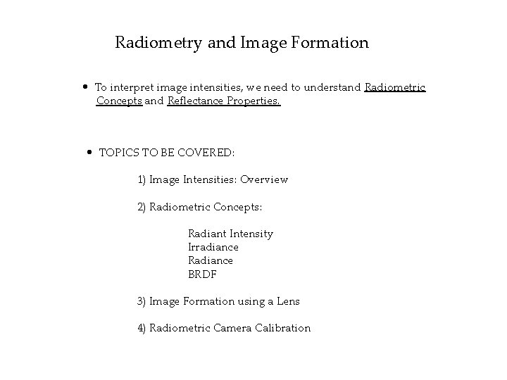 Radiometry and Image Formation • To interpret image intensities, we need to understand Radiometric