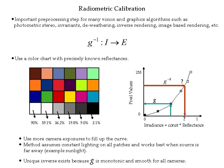 Radiometric Calibration • Important preprocessing step for many vision and graphics algorithms such as