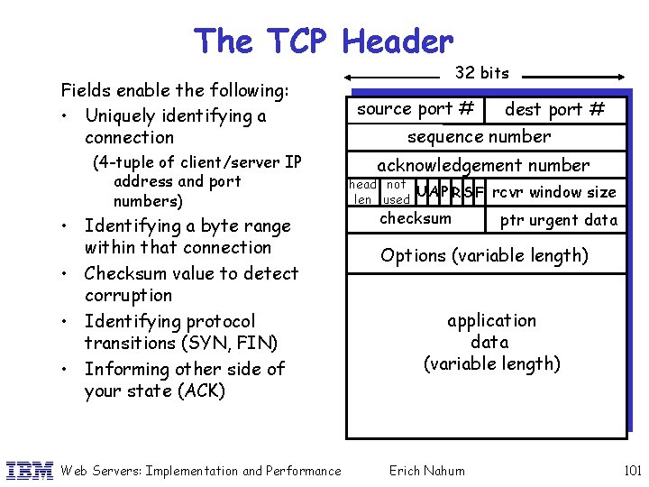 The TCP Header Fields enable the following: • Uniquely identifying a connection (4 -tuple