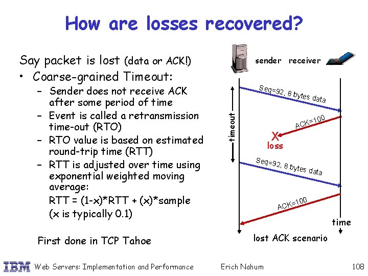 How are losses recovered? Say packet is lost (data or ACK!) • Coarse-grained Timeout: