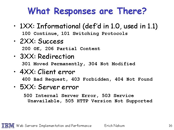 What Responses are There? • 1 XX: Informational (def’d in 1. 0, used in