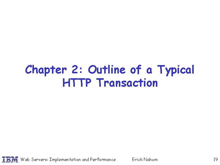 Chapter 2: Outline of a Typical HTTP Transaction Web Servers: Implementation and Performance Erich