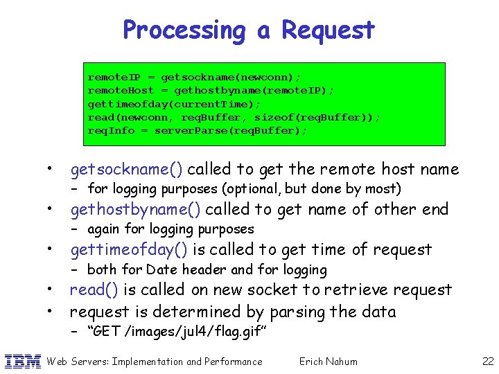 Processing a Request remote. IP = getsockname(newconn); remote. Host = gethostbyname(remote. IP); gettimeofday(current. Time);