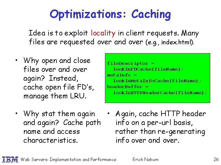 Optimizations: Caching Idea is to exploit locality in client requests. Many files are requested