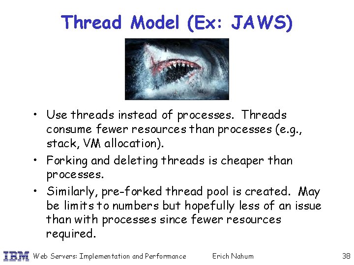 Thread Model (Ex: JAWS) • Use threads instead of processes. Threads consume fewer resources