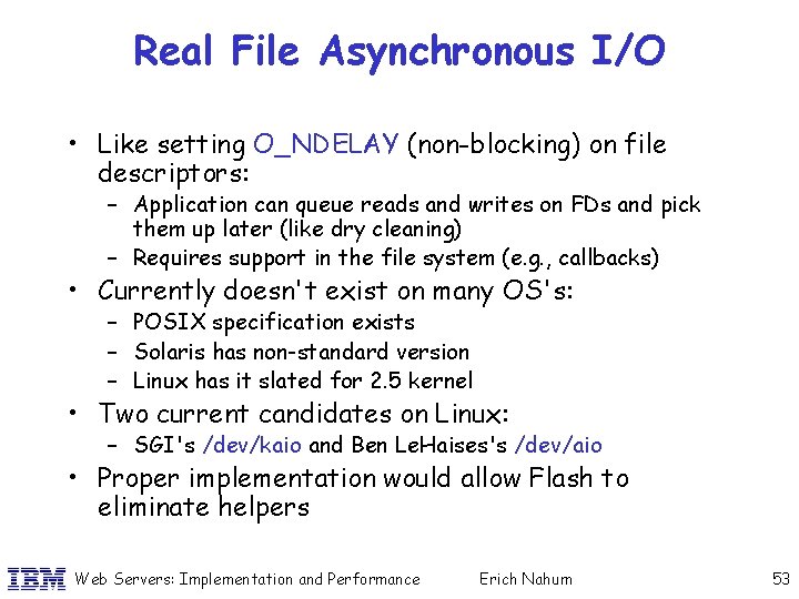Real File Asynchronous I/O • Like setting O_NDELAY (non-blocking) on file descriptors: – Application