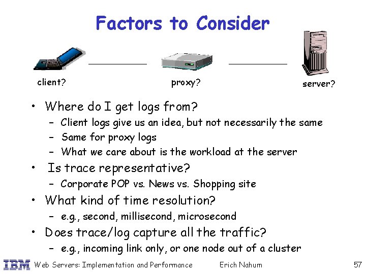 Factors to Consider client? proxy? server? • Where do I get logs from? –