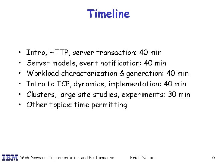 Timeline • • • Intro, HTTP, server transaction: 40 min Server models, event notification: