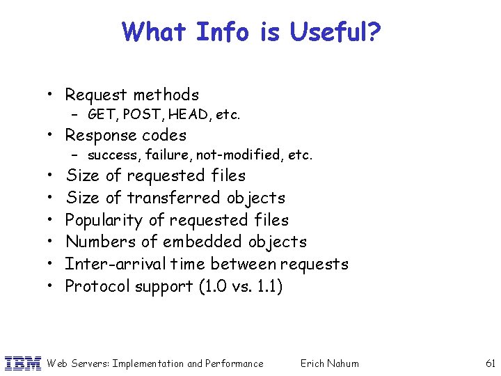 What Info is Useful? • Request methods – GET, POST, HEAD, etc. • Response