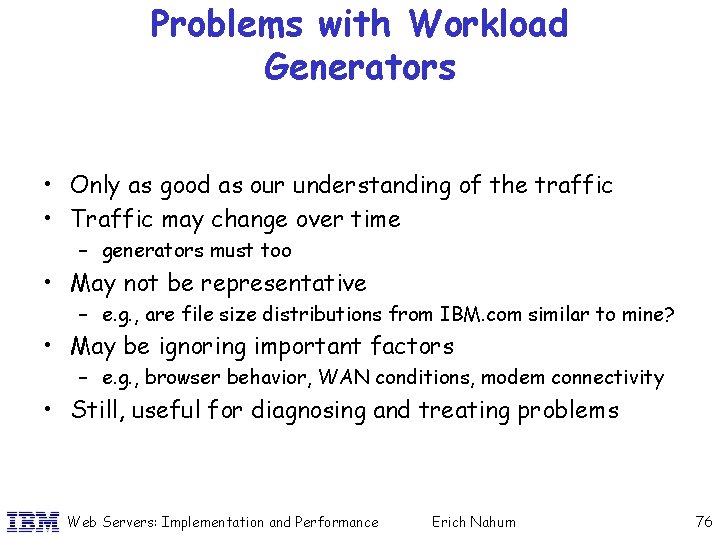 Problems with Workload Generators • Only as good as our understanding of the traffic