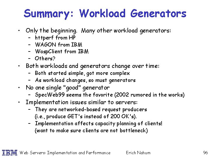Summary: Workload Generators • Only the beginning. Many other workload generators: – – httperf