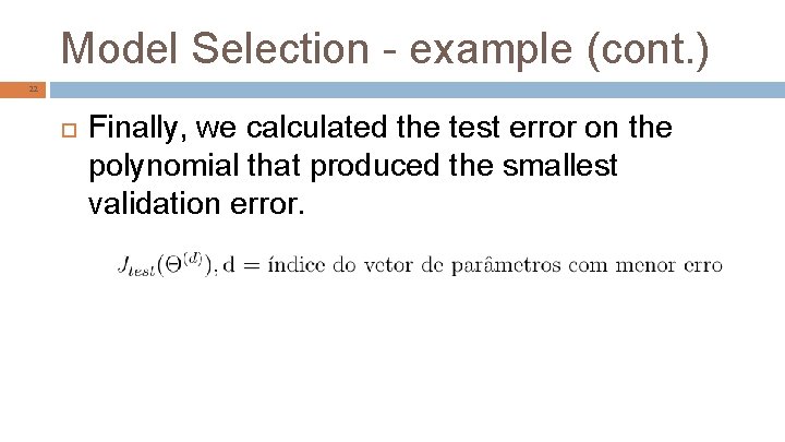 Model Selection - example (cont. ) 22 Finally, we calculated the test error on