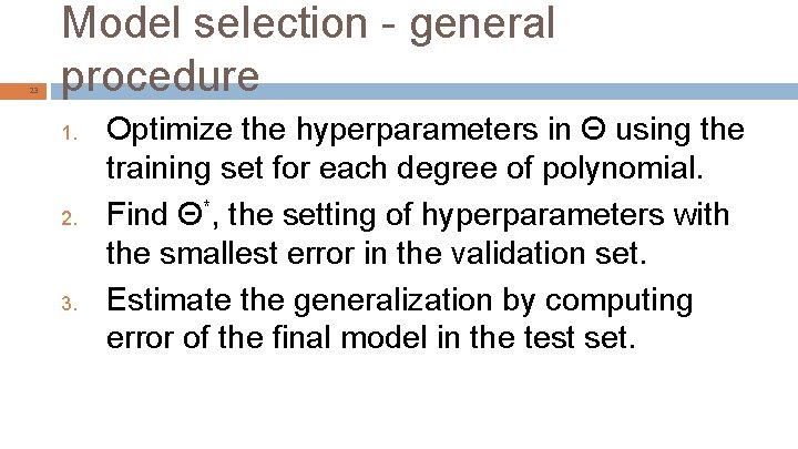 23 Model selection - general procedure 1. 2. 3. Optimize the hyperparameters in Θ