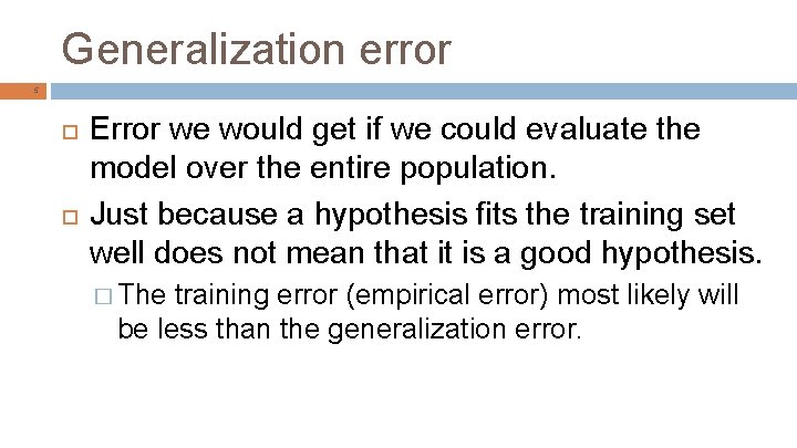 Generalization error 5 Error we would get if we could evaluate the model over
