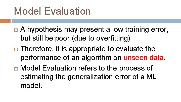 Model Evaluation 6 A hypothesis may present a low training error, but still be