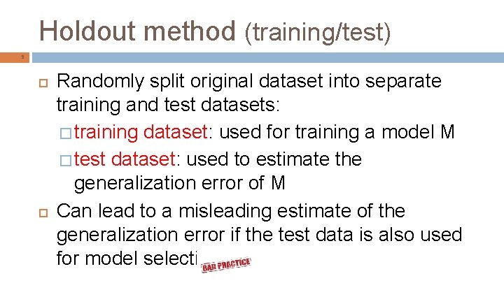 Holdout method (training/test) 9 Randomly split original dataset into separate training and test datasets: