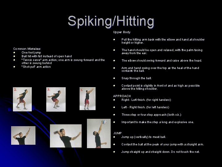 Spiking/Hitting Upper Body Common Mistakes l One foot jump l Ball hit with fist