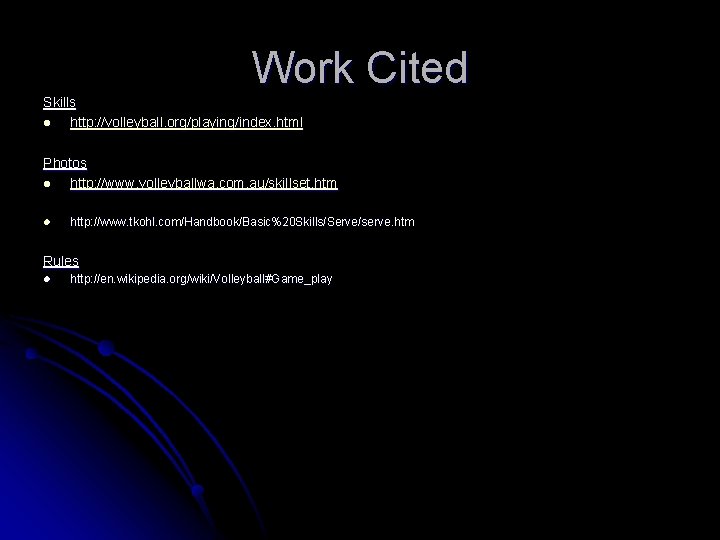 Work Cited Skills l http: //volleyball. org/playing/index. html Photos l http: //www. volleyballwa. com.