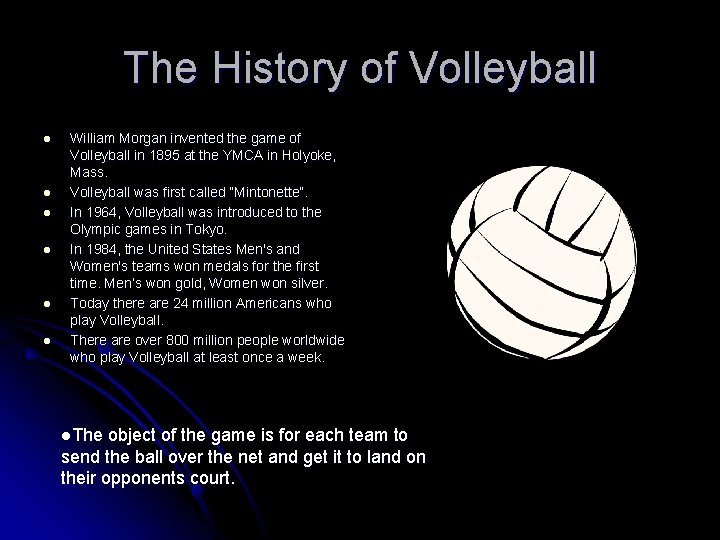 The History of Volleyball l l l William Morgan invented the game of Volleyball