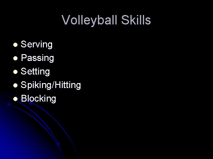 Volleyball Skills Serving l Passing l Setting l Spiking/Hitting l Blocking l Volleyball Skills Serving l Passing l Setting l Spiking/Hitting l Blocking l