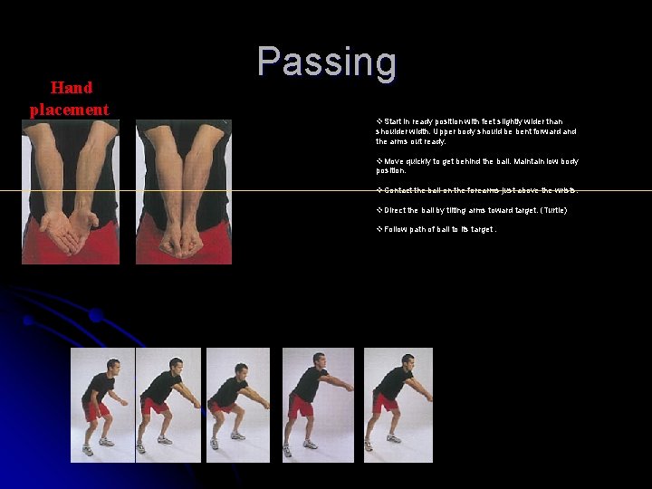 Hand placement Passing v. Start in ready position with feet slightly wider than shoulder Hand placement Passing v. Start in ready position with feet slightly wider than shoulder