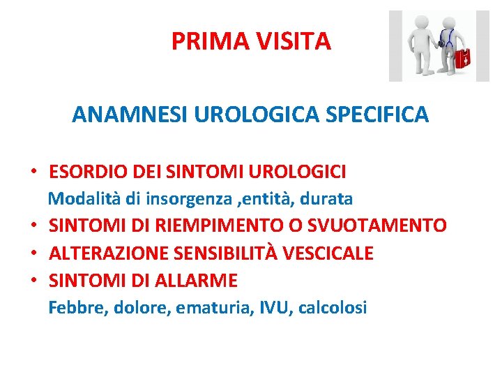 PRIMA VISITA ANAMNESI UROLOGICA SPECIFICA • ESORDIO DEI SINTOMI UROLOGICI Modalità di insorgenza ,