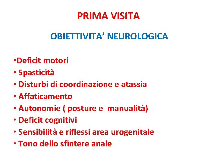 PRIMA VISITA OBIETTIVITA’ NEUROLOGICA • Deficit motori • Spasticità • Disturbi di coordinazione e