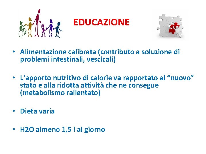 EDUCAZIONE • Alimentazione calibrata (contributo a soluzione di problemi intestinali, vescicali) • L’apporto nutritivo