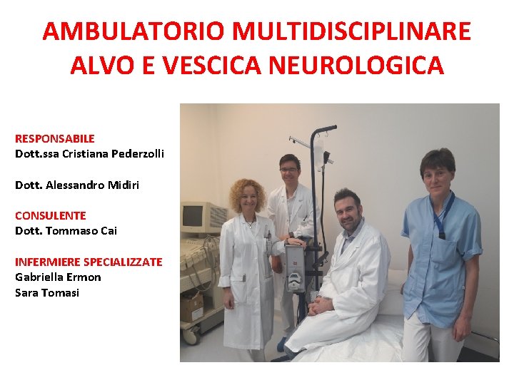 AMBULATORIO MULTIDISCIPLINARE ALVO E VESCICA NEUROLOGICA RESPONSABILE Dott. ssa Cristiana Pederzolli Dott. Alessandro Midiri