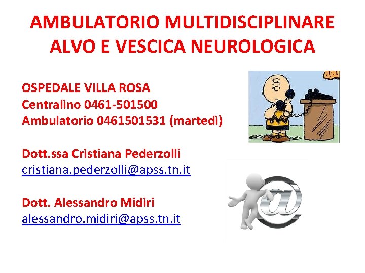 AMBULATORIO MULTIDISCIPLINARE ALVO E VESCICA NEUROLOGICA OSPEDALE VILLA ROSA Centralino 0461 -501500 Ambulatorio 0461501531