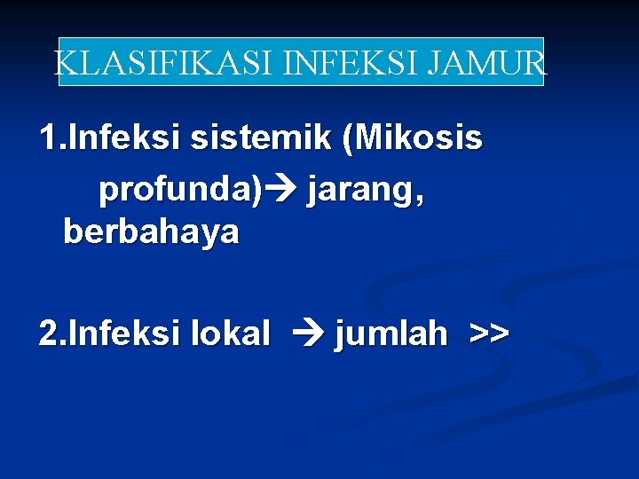 Klasifikasi. INFEKSI Infeksi JAMUR jamur KLASIFIKASI 1. Infeksi sistemik (Mikosis profunda) jarang, berbahaya 2.