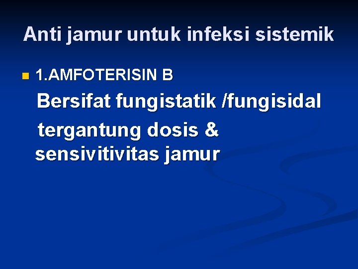 Anti jamur untuk infeksi sistemik n 1. AMFOTERISIN B Bersifat fungistatik /fungisidal tergantung dosis