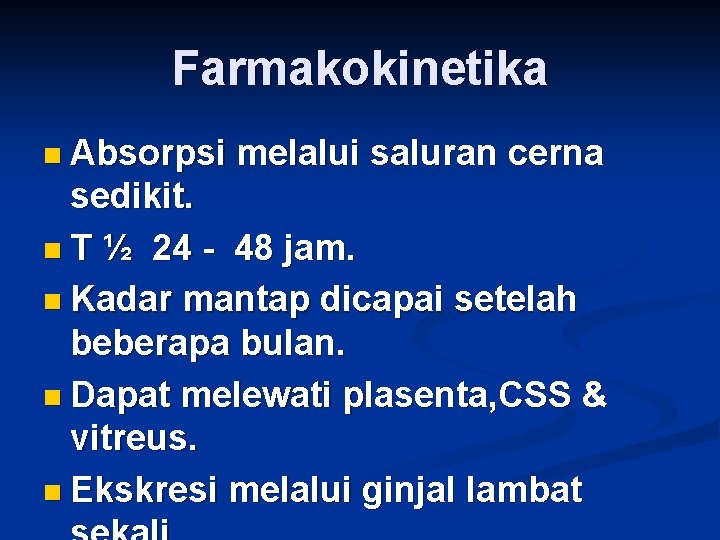 Farmakokinetika n Absorpsi melalui saluran cerna sedikit. n T ½ 24 - 48 jam.