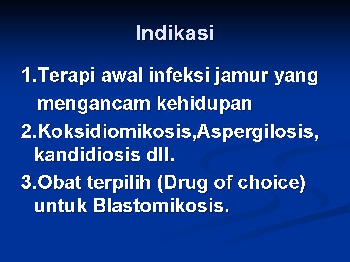 Indikasi 1. Terapi awal infeksi jamur yang mengancam kehidupan 2. Koksidiomikosis, Aspergilosis, kandidiosis dll.