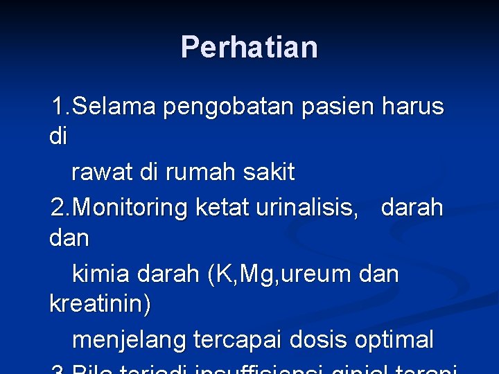 Perhatian 1. Selama pengobatan pasien harus di rawat di rumah sakit 2. Monitoring ketat