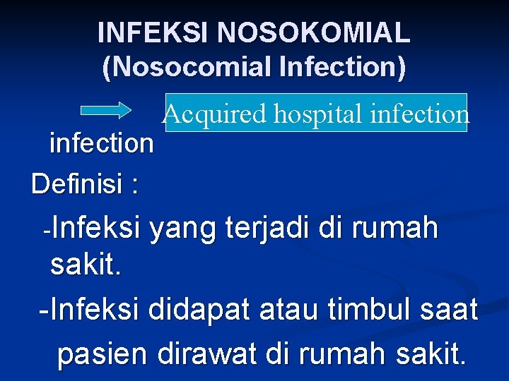 INFEKSI NOSOKOMIAL (Nosocomial Infection) Aquiredhospital Acquired infection Definisi : -Infeksi yang terjadi di rumah