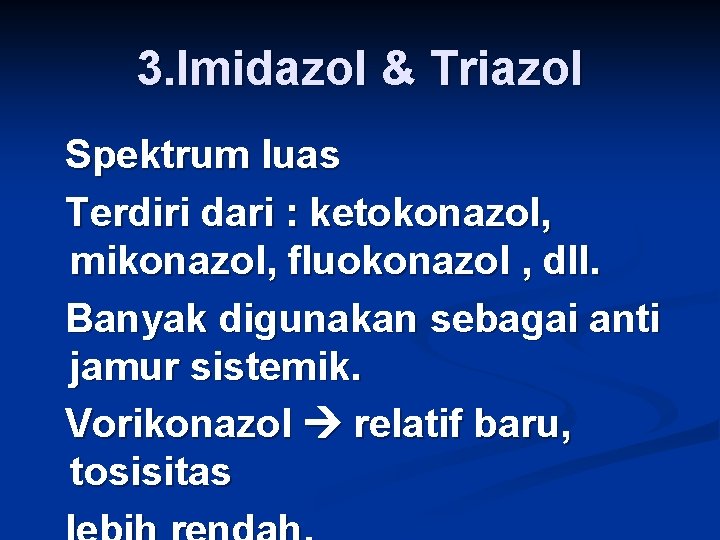 3. Imidazol & Triazol Spektrum luas Terdiri dari : ketokonazol, mikonazol, fluokonazol , dll.
